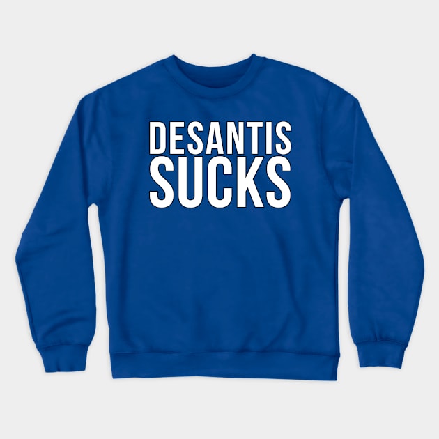 DeSantis Sucks Crewneck Sweatshirt by benjaminhbailey